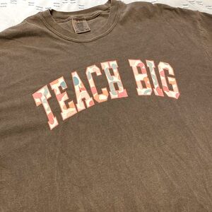 Comfort Colors “Teach Big” Shirt